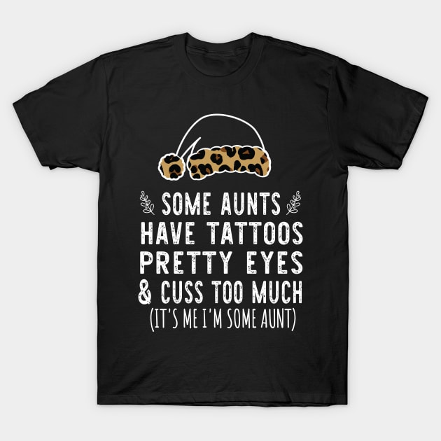 Christmas Some Aunts Have Tattoos - Leopard Christmas Aunties Hat - Funny Aunts Tattoos Gift Lover T-Shirt by WassilArt